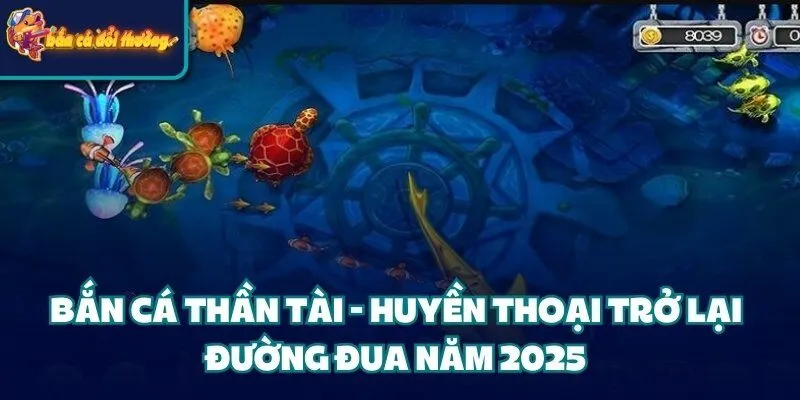 Bắn Cá Thần Tài - Huyền Thoại Trở Lại Đường Đua Năm 2025 7 Bắn Cá Thần Tài - Huyền Thoại Trở Lại Đường Đua Năm 2025