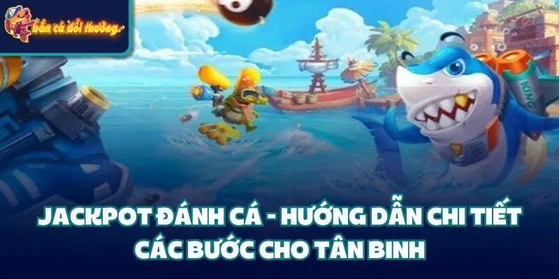 Jackpot Đánh Cá - Hướng Dẫn Chi Tiết Các Bước Cho Tân Binh 8 Jackpot Đánh Cá - Hướng Dẫn Chi Tiết Các Bước Cho Tân Binh